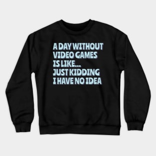 A Day Without Video Games Crewneck Sweatshirt